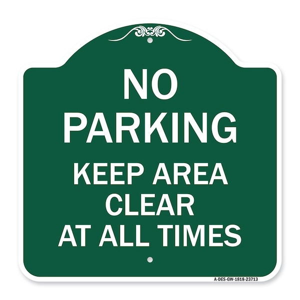 Signmission No Parking Keep Area Clear All Times, Green & White Aluminum Sign, 18" x 18", GW-1818-23713 A-DES-GW-1818-23713 - main